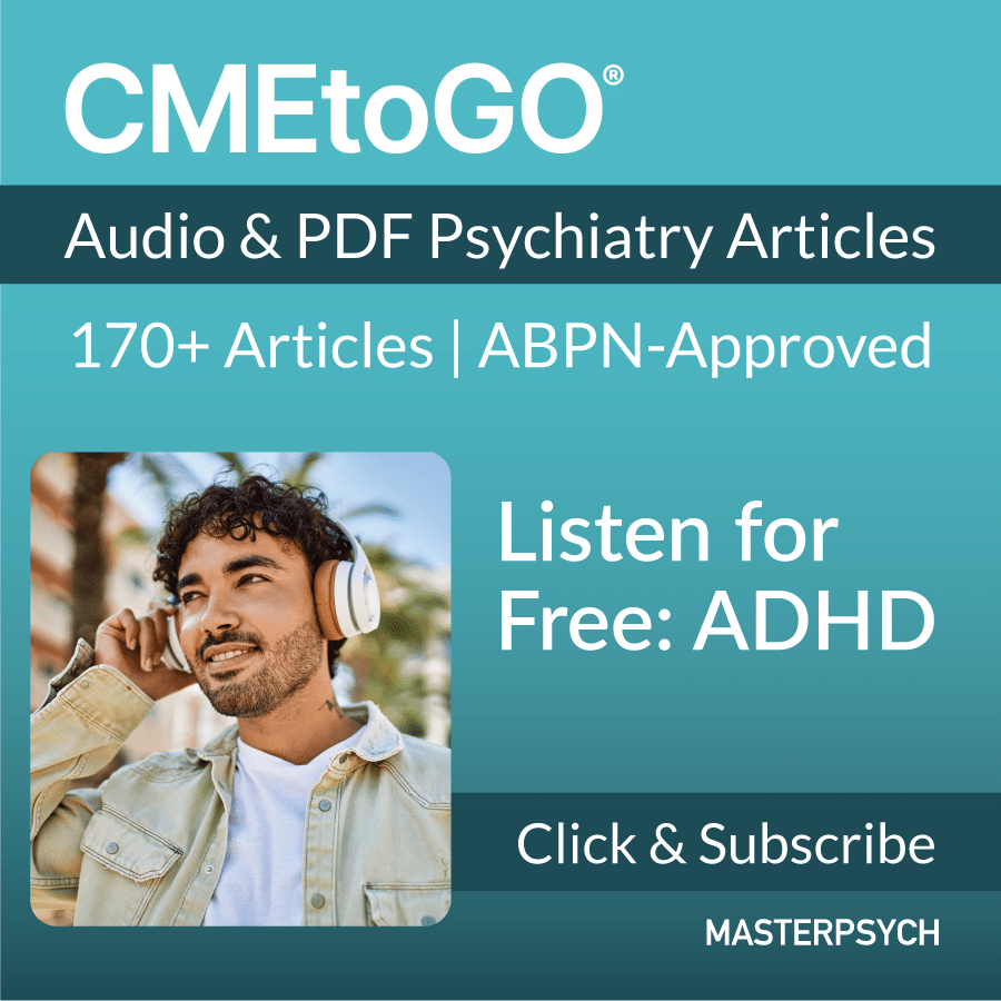 CMEtoGO Psychiatry Audio Articles - 150+ Articles for CME & SA.
